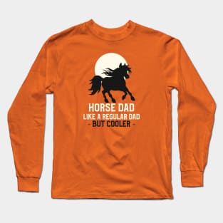 Horse dad, like a regular dad but cooler Long Sleeve T-Shirt